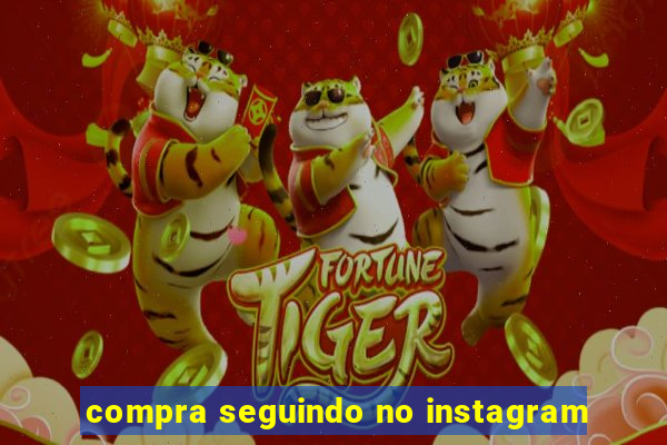 compra seguindo no instagram